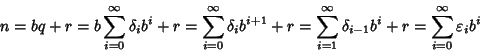 \begin{displaymath}n=bq+r=b\sum\limits_{i=0}^\infty \delta_i
b^i+r=\sum\limits_{...
...ty\delta_{i-1}b^i+r=\sum\limits_{i=0}^\infty
\varepsilon_i b^i
\end{displaymath}