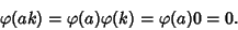 \begin{displaymath}\varphi(ak)=\varphi(a)\varphi(k)=\varphi(a)0=0.
\end{displaymath}