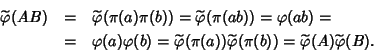 \begin{eqnarray*}\widetilde{\varphi{}}(AB)
&=&\widetilde{\varphi{}}(\pi(a)\pi(b)...
...phi{}}(\pi(b))=\widetilde{\varphi{}}(A)\widetilde{\varphi{}}(B).
\end{eqnarray*}