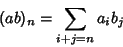 \begin{displaymath}(ab)_n=\sum_{i+j=n}a_ib_j
\end{displaymath}