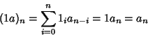 \begin{displaymath}(1a)_n=\sum_{i=0}^n1_ia_{n-i}=1a_n=a_n
\end{displaymath}