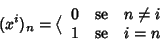 \begin{displaymath}(x^i)_n=\big\langle
\begin{array}{lll}
0 & \hbox{\rm {se}} & n\ne i \\
1 & \hbox{\rm {se}} & i = n
\end{array}\end{displaymath}