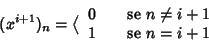 \begin{displaymath}(x^{i+1})_n=\big\langle
\begin{array}{ll}
0 & \quad \hbox{\r...
...\ne i + 1 \\
1 & \quad \hbox{\rm {se }} n = i + 1
\end{array}\end{displaymath}