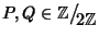 $P,Q\in\mathbb Z\big/\mathchoice
{{}_{\!\displaystyle {}2\mathbb Z}}
{{}_{\!\t...
...}
{{}_{\!\scriptstyle {}2\mathbb Z}}
{{}_{\!\scriptscriptstyle {}2\mathbb Z}}$