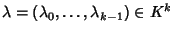 $\lambda=(\lambda_0,\dots,\lambda_{k-1})\in K^k$