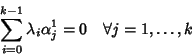 \begin{displaymath}\sum_{i=0}^{k-1}\lambda_i \alpha_j^1=0 \quad\forall j=1,\dots,k
\end{displaymath}