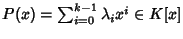 $P(x)=\sum_{i=0}^{k-1}\lambda_i x^i\in K[x]$