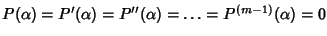 $P(\alpha)=P'(\alpha)=P''(\alpha)=\dots=P^{(m-1)}(\alpha)=0$