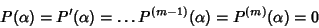 \begin{displaymath}
P(\alpha)=P'(\alpha)=\dots P^{(m-1)}(\alpha)= P^{(m)}(\alpha)=0
\end{displaymath}