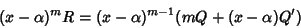 \begin{displaymath}(x-\alpha)^m R=(x-\alpha)^{m-1}(mQ+(x-\alpha)Q')
\end{displaymath}