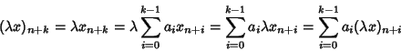 \begin{displaymath}(\lambda x)_{n+k}=\lambda x_{n+k}=\lambda \sum_{i=0}^{k-1} a_...
...-1} a_i \lambda x_{n+i}=\sum_{i=0}^{k-1} a_i (\lambda x)_{n+i}
\end{displaymath}