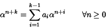 \begin{displaymath}\alpha^{n+k}=\sum_{i=1}^{k-1}a_i\alpha^{n+i} \qquad\forall n \ge 0
\end{displaymath}