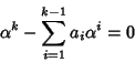 \begin{displaymath}\alpha^k-\sum_{i=1}^{k-1}a_i \alpha^i=0
\end{displaymath}