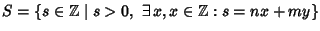 $S=\{s\in\mathbb Z\mid s>0,\ \exists\,x,x\in\mathbb Z:
s=nx+my\}$