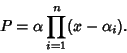 \begin{displaymath}P=\alpha\prod_{i=1}^n(x-\alpha_i).
\end{displaymath}