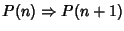 $P(n)\Rightarrow P(n+1)$