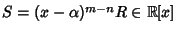 $S=
(x-\alpha)^{m-n}R\in\mathbb R[x]$