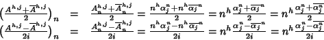 \begin{displaymath}\begin{array}{rcl}
\big(\frac{A^{h,j}+\overline{A}^{h,j}}{2}...
...} =
n^h\frac{\alpha_j^n-\overline{\alpha_j^n}}{2i}
\end{array}\end{displaymath}