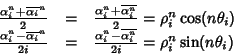 \begin{displaymath}\begin{array}{rcl}
\frac{\alpha_i^n +\overline{\alpha_i}^n}{...
...overline{\alpha_i^n}}{2i} = \rho_i^n\sin(n\theta_i)
\end{array}\end{displaymath}