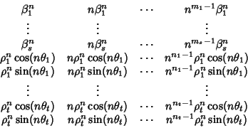 \begin{displaymath}\begin{array}{cccc}
\beta_1^n & n\beta_1^n & \cdots & n^{m_1...
...heta_t) & \cdots & n^{n_t-1}\rho_t^n\sin(n\theta_t)
\end{array}\end{displaymath}