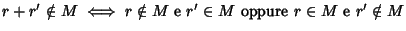 $r+r' \notin M \iff r \notin M \hbox{\rm { e }} r'\in M \hbox{\rm { oppure }} r\in
M\hbox{\rm { e }} r'\notin M$