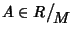 $A\in R\big/\mathchoice
{{}_{\!\displaystyle {}M}}
{{}_{\!\textstyle {}M}}
{{}_{\!\scriptstyle {}M}}
{{}_{\!\scriptscriptstyle {}M}}$