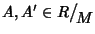 $A,A'\in R\big/\mathchoice
{{}_{\!\displaystyle {}M}}
{{}_{\!\textstyle {}M}}
{{}_{\!\scriptstyle {}M}}
{{}_{\!\scriptscriptstyle {}M}}$