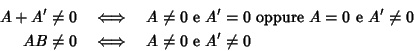 \begin{eqnarray*}A + A' \ne 0
& \iff & A \ne 0 \hbox{\rm { e }} A' = 0 \hbox{\r...
...\ne 0
\\
AB \ne 0
& \iff & A \ne 0 \hbox{\rm { e }} A' \ne 0
\end{eqnarray*}