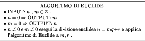 \begin{displaymath}\hbox{\vrule
\vbox{\hrule\kern5pt\hbox{\kern5pt
\vbox{\hsize...
...goritmo di Euclide a $m,r$ .}
\kern5pt}\kern5pt\hrule }\vrule}
\end{displaymath}