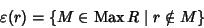 \begin{displaymath}\varepsilon(r)=\{M\in\mathop{\rm Max}\nolimits R \mid r\notin M\}
\end{displaymath}