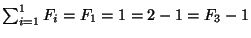 $\sum_{i=1}^1 F_i=F_1=1=2-1=F_3-1$