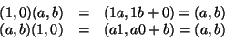 \begin{displaymath}
\begin{array}{rcl}
(1,0)(a,b)&=&(1a,1b+0)=(a,b)\\
(a,b)(1,0)&=&(a1,a0+b)=(a,b)
\end{array}\end{displaymath}