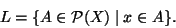 \begin{displaymath}
L=\{A \in {\cal P}(X)\mid x\in A\}.
\end{displaymath}