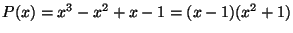$P(x)=x^3-x^2+x-1=(x-1)(x^2+1)$
