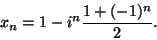 \begin{displaymath}
x_n=1- i^n \frac {1+(-1)^n}2.
\end{displaymath}