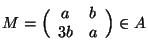 $M=\Big(\begin{array}{cc}a & b \\ 3b & a\end{array}\Big)\in A$