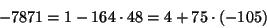 \begin{displaymath}
-7871 = 1 - 164\cdot 48 = 4 + 75 \cdot (-105)
\end{displaymath}