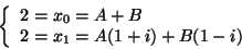 \begin{displaymath}
\left\{
\begin{array}{l}
2 = x_0 = A+B \\
2 = x_1 = A(1+i) +B(1-i)
\end{array}\right.
\end{displaymath}