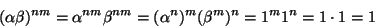 \begin{displaymath}
(\alpha\beta)^{nm}=\alpha^{nm}\beta^{nm}=(\alpha^n)^m(\beta^m)^n=1^m1^n=1\cdot1=1
\end{displaymath}