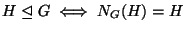 $H\trianglelefteq G \iff N_G(H) = H$