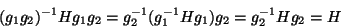 \begin{displaymath}
(g_1g_2)^{-1} H g_1g_2 = g_2^{-1}(g_1^{-1} H g_1) g_2 = g_2^{-1} H g_2 = H
\end{displaymath}