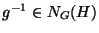 $g^{-1}\in N_G(H)$