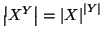 $\left\vert X^Y\right\vert=\left\vert X\right\vert^{\left\vert Y\right\vert}$