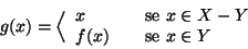 \begin{displaymath}g(x)=\Big \langle
\begin{array}{lcl}
x &&\hbox{\rm {se }}x\in X-Y \\
f(x) && \hbox{\rm {se }}x\in Y
\end{array}\end{displaymath}