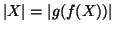 $\left\vert X\right\vert=\left\vert g(f(X))\right\vert$