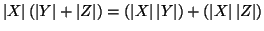 $\left\vert X\right\vert (\left\vert Y\right\vert + \left\vert Z\right\vert)= (\...
...\vert\left\vert Y\right\vert)+(\left\vert X\right\vert \left\vert Z\right\vert)$