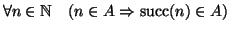 $\forall n \in \mathbb N\quad (n\in A \Rightarrow\mathop{\rm succ}\nolimits(n) \in A)$