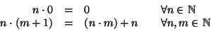 \begin{displaymath}\begin{array}{rclcl}
n\cdot0 & = & 0 &\quad & \forall n\in\m...
...(n\cdot m) + n &\quad & \forall n,m \in \mathbb N
\end{array} \end{displaymath}