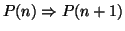 $P(n)\Rightarrow P(n+1)$