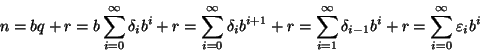 \begin{displaymath}n=bq+r=b\sum\limits_{i=0}^\infty \delta_i
b^i+r=\sum\limits_{...
...ty\delta_{i-1}b^i+r=\sum\limits_{i=0}^\infty
\varepsilon_i b^i
\end{displaymath}